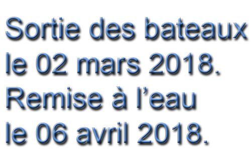 Sortie des bateaux le 02 mars 2018 et remise à l'eau le 06 avril 2018